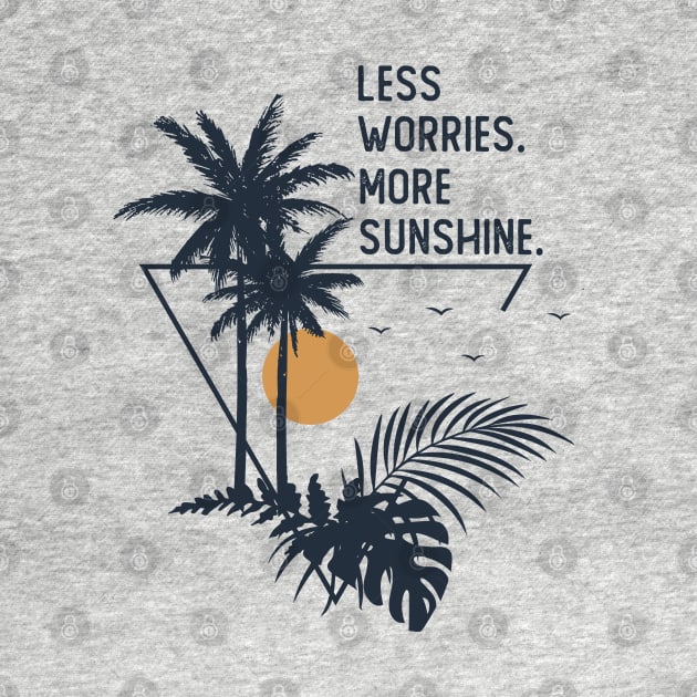Less Worries More Sunshine by RKP'sTees